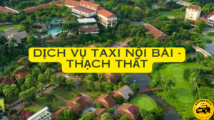 Dịch vụ Taxi Từ Nội Bài Đi Huyện Thạch Thất